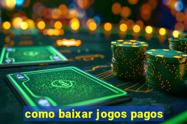 como baixar jogos pagos